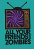 Принт all_yuor_friends_are_zombies для печати на майке, футболке, толстовке, свитшоте, кепке или кружке
